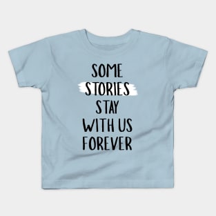 Some Stories Stay With Us Forever Kids T-Shirt